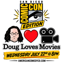 Doug Loves Movies: Comic-Con Edition